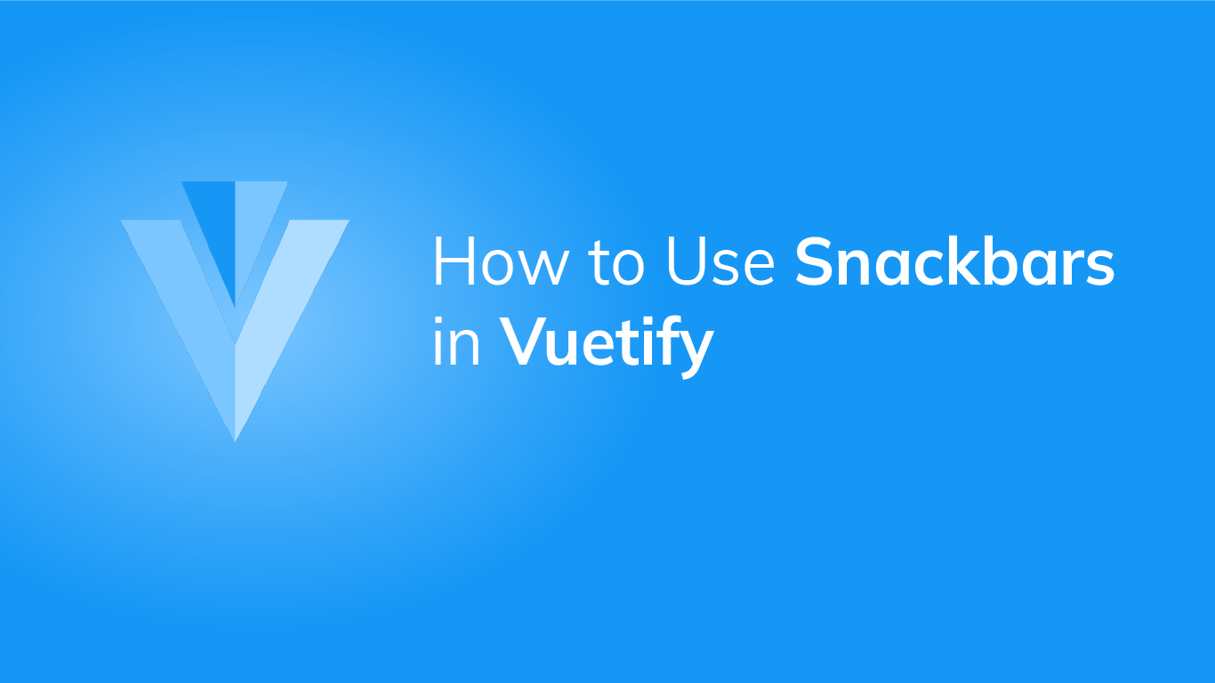 How to Use the Vuetify Snackbar Component