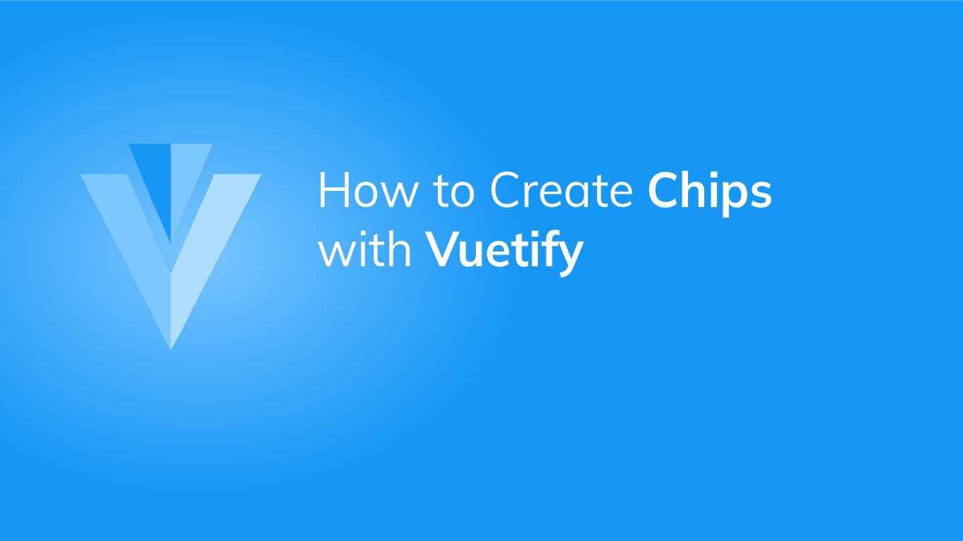 How to Use the Vuetify Chip Component