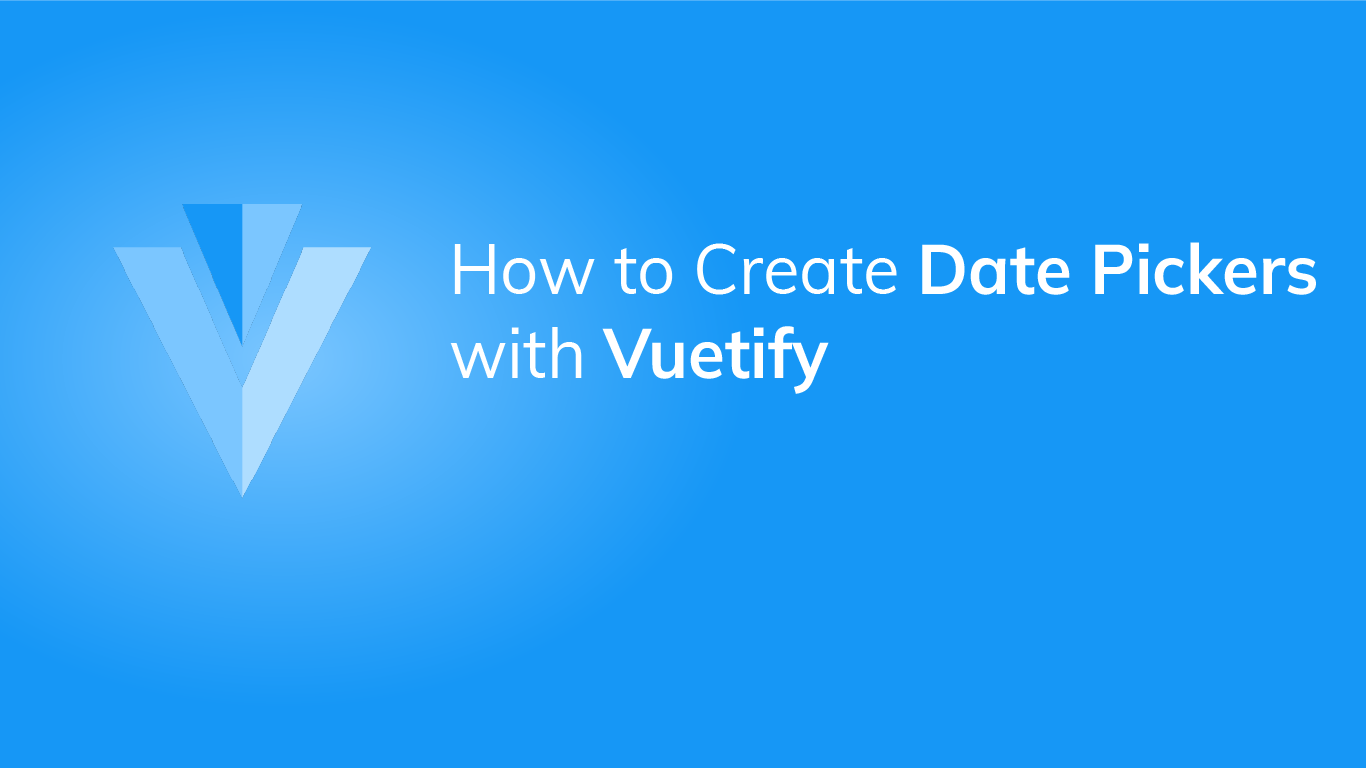 How to Use the Vuetify Date Picker Component