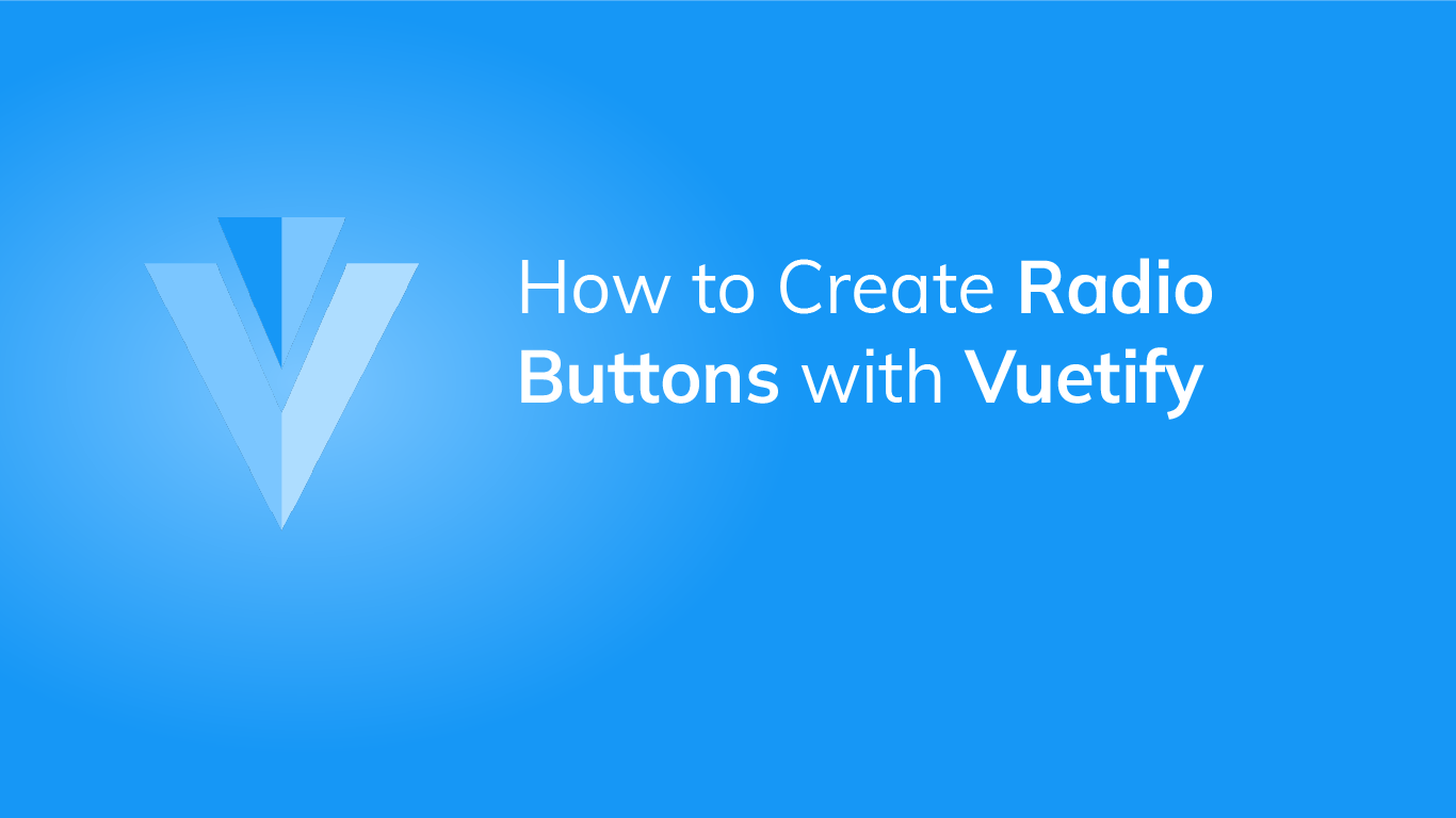 How to Use the Vuetify Radio Button Component