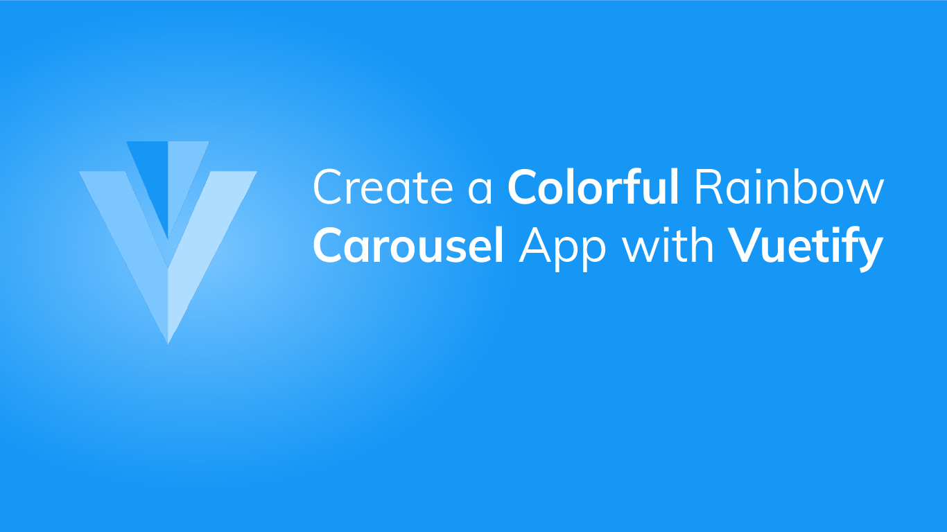 Create a Colorful Rainbow Carousel App with Vuetify