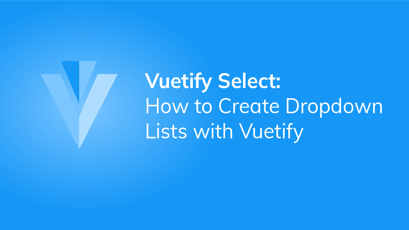 Vuetify Select: How to Create Dropdown Lists with Vuetify