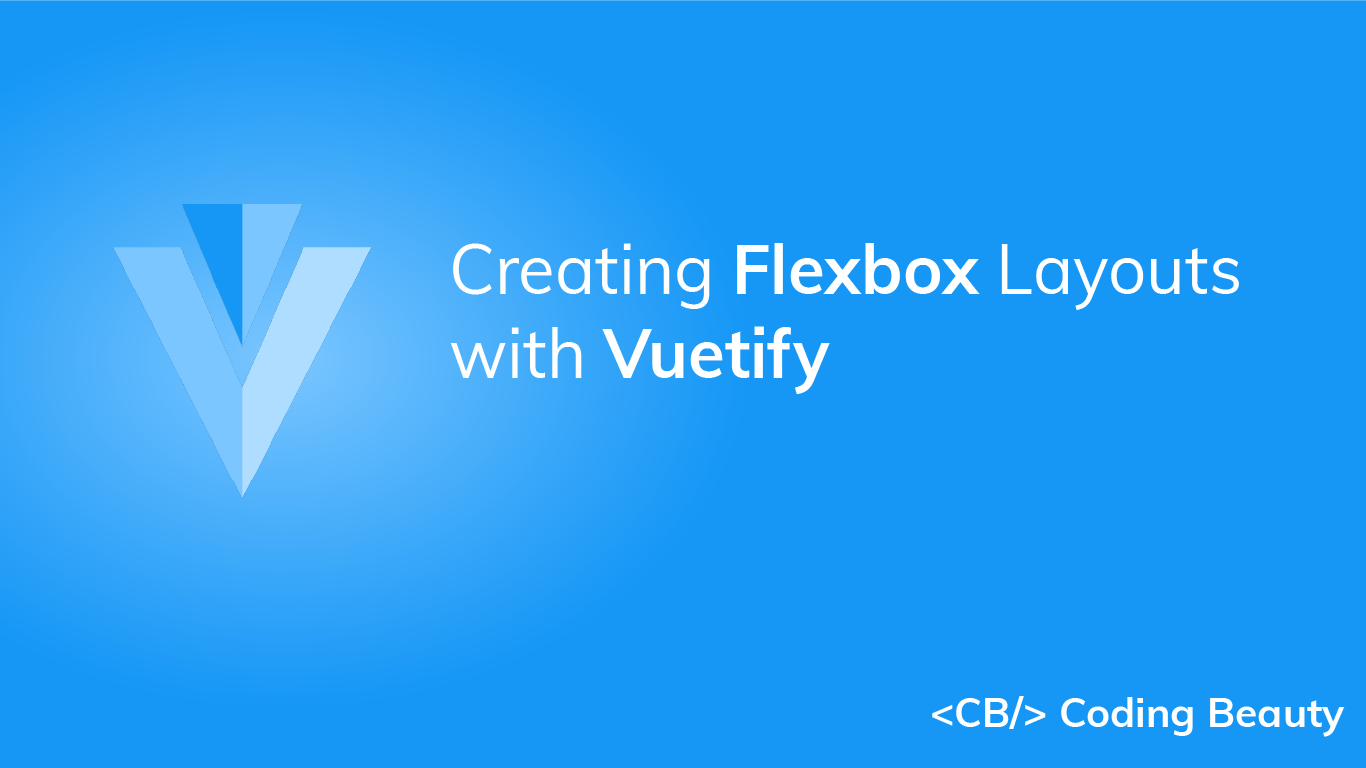 Vuetify Flex: How to Create Flexbox Layouts