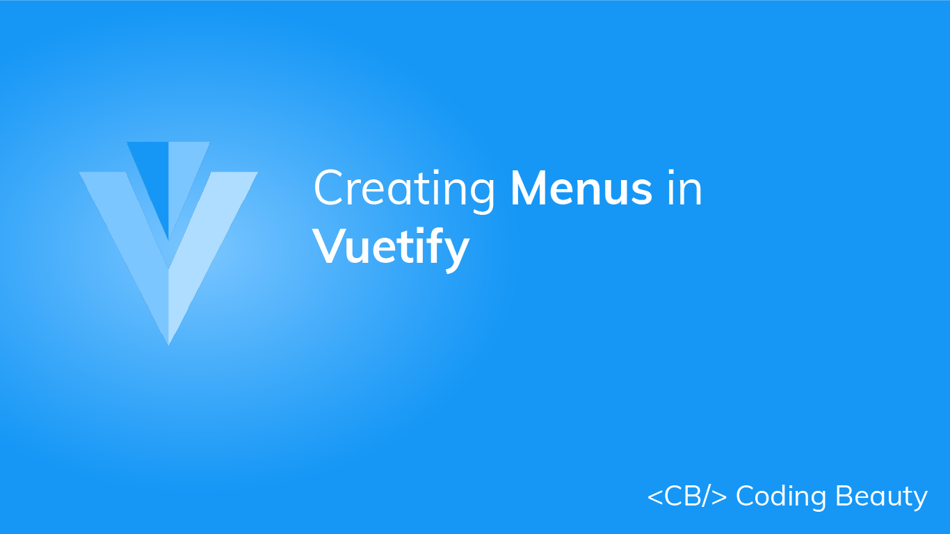 How to Easily Create Versatile Menus in Vuetify