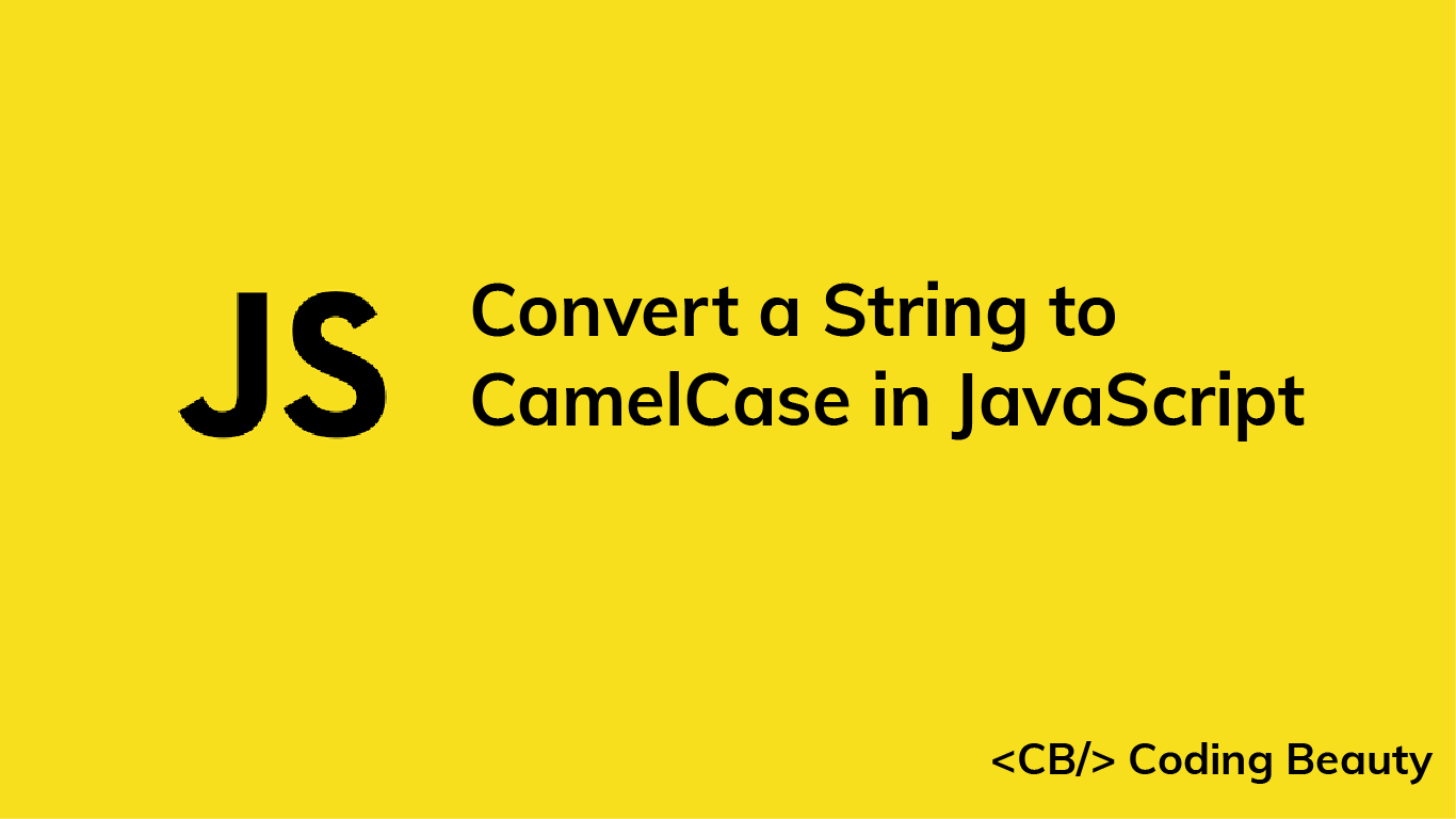 How to Convert a String to CamelCase in JavaScript