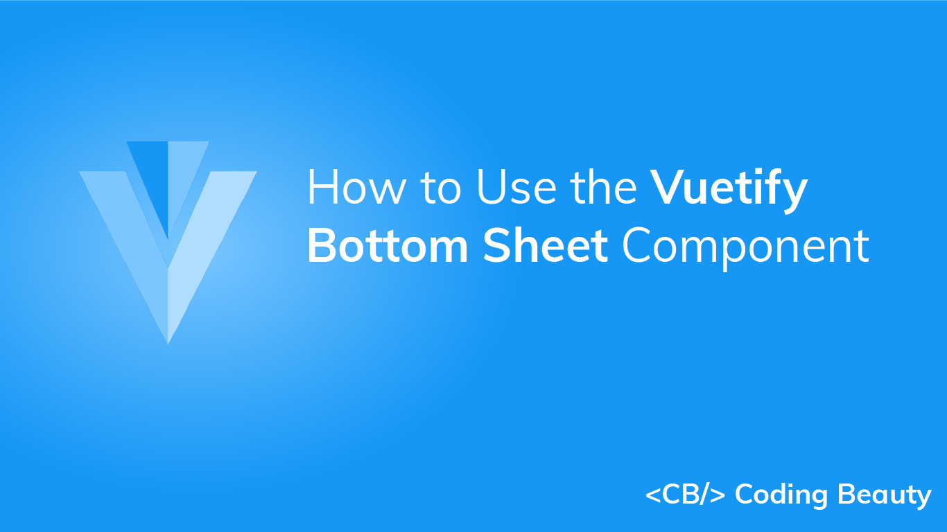 How to Use the Vuetify Bottom Sheet Component