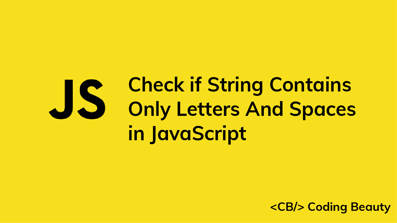 How to Check if a String Contains Only Letters and Spaces in JavaScript