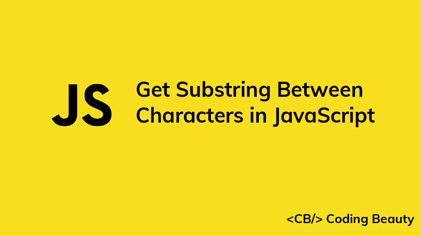How to Get the Substring Between Two Characters in JavaScript