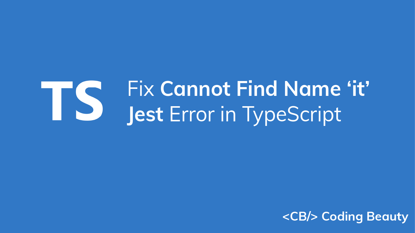 How to Fix the Cannot Find Name 'it' Jest Error in TypeScript