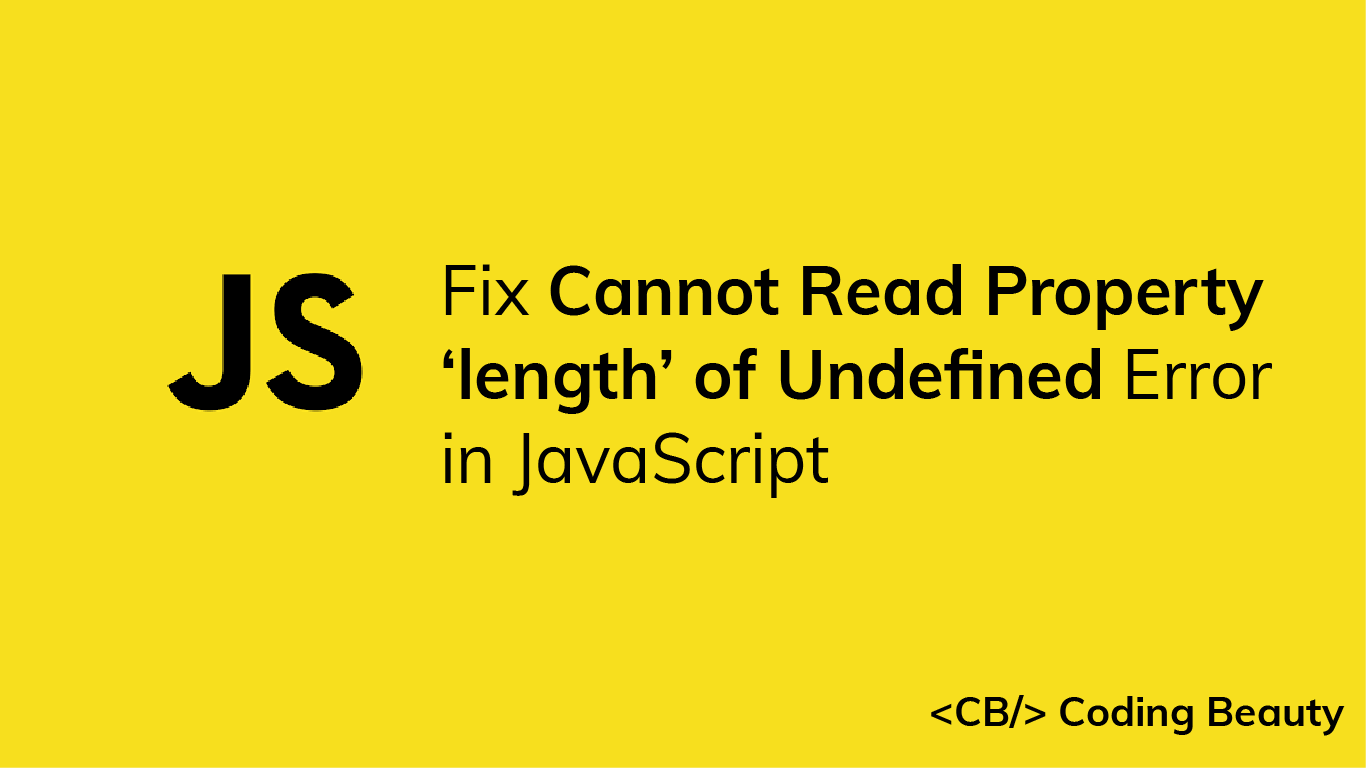 4 Quick Fixes for the "Cannot Read Property 'length' of Undefined" Error in JavaScript