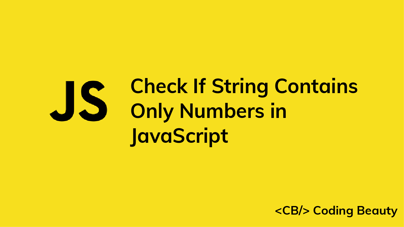 How to Check if a String Contains Only Numbers in JavaScript