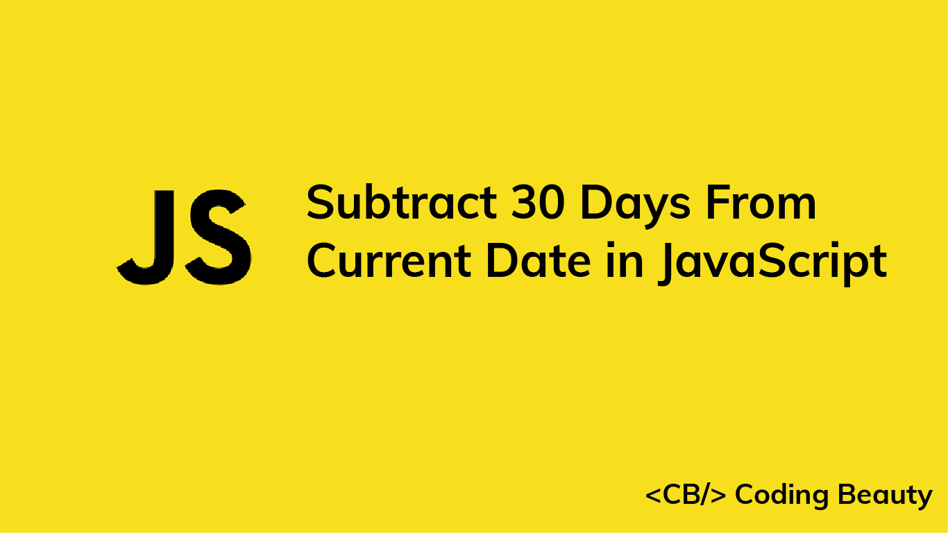 How to Subtract 30 Days From the Current Date in JavaScript