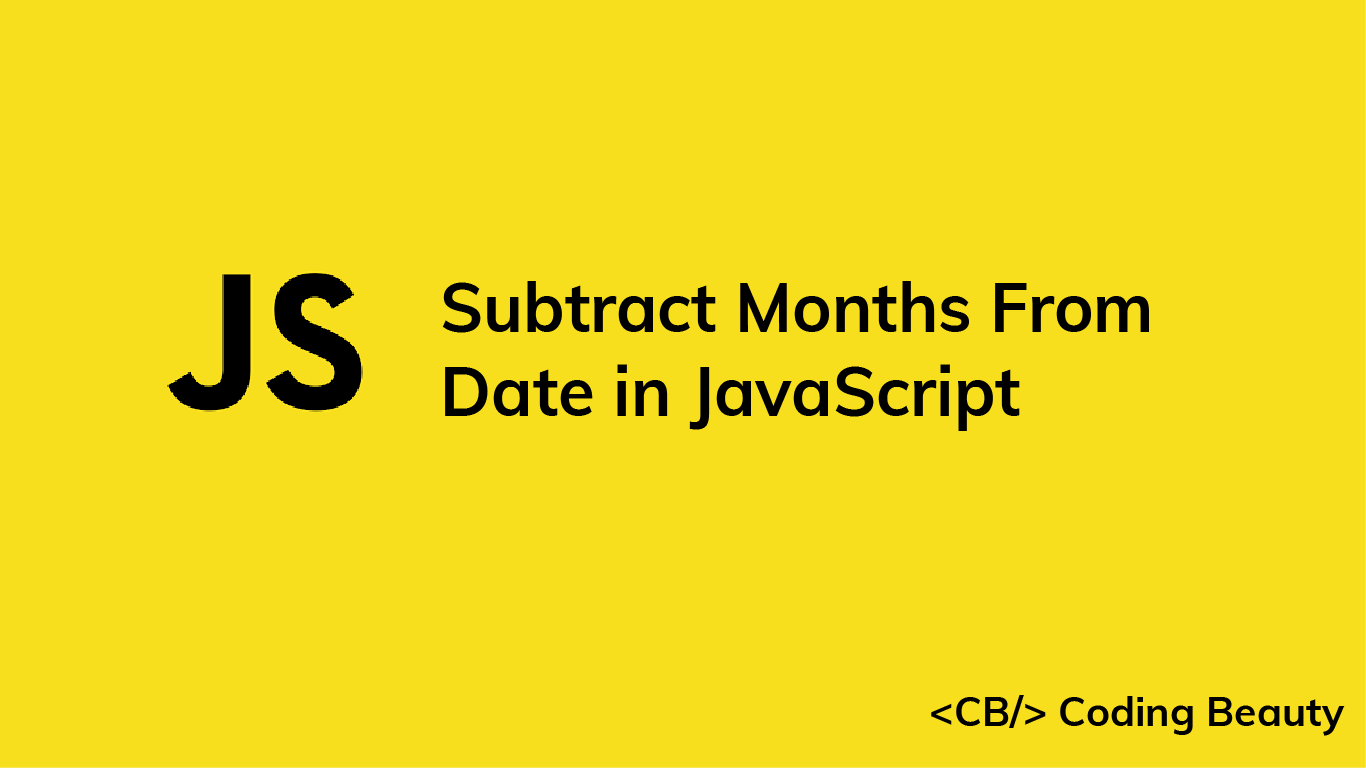 How to Subtract Months From a Date in JavaScript