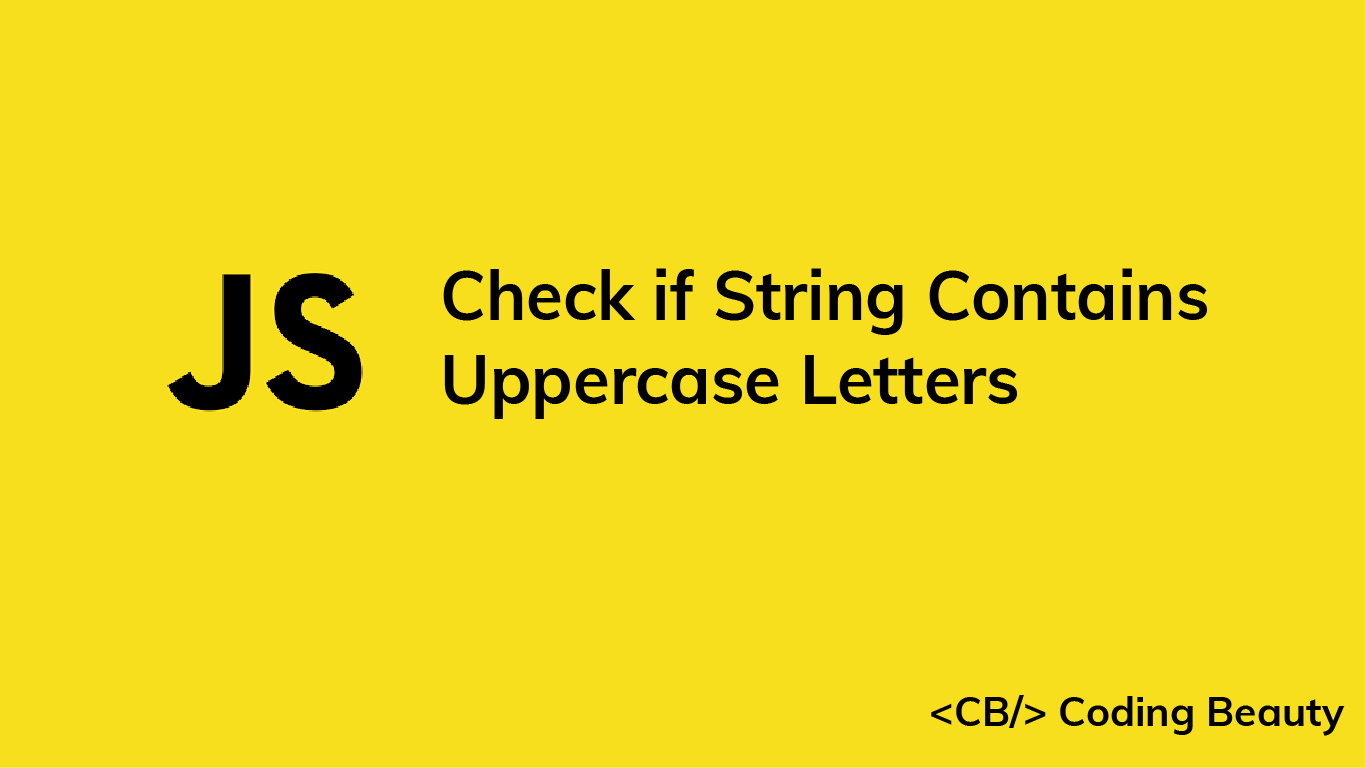 How to Check if a String Contains Uppercase Letters in JavaScript