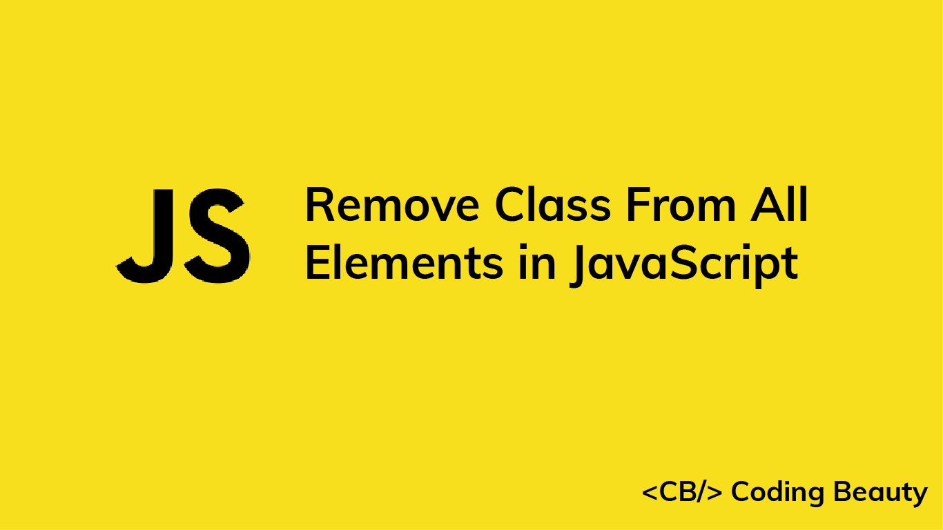How to Remove a Class From All Elements in JavaScript