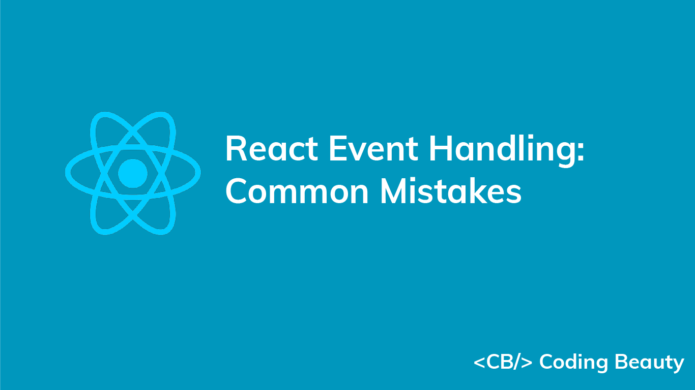 3 Common Mistakes to Avoid When Handling Events in React