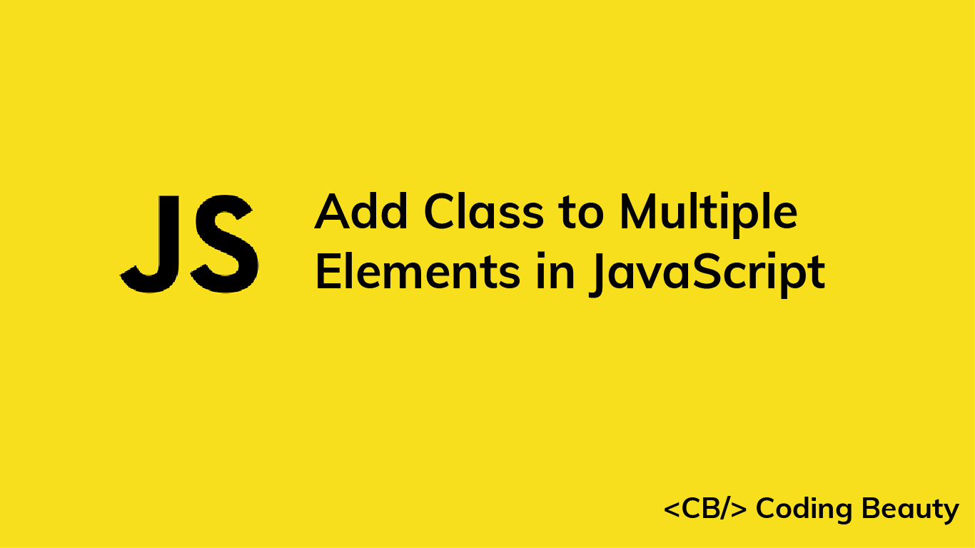 How to Add a Class to Multiple Elements in JavaScript