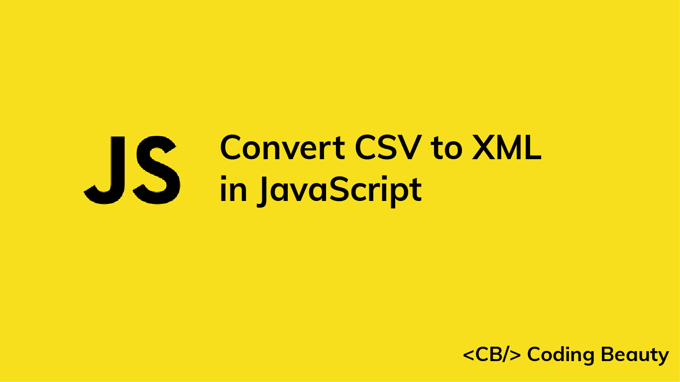 How to Convert CSV to XML in JavaScript