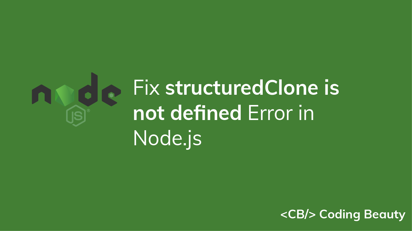 How to Fix the "structuredClone is not defined" Error in Node.js