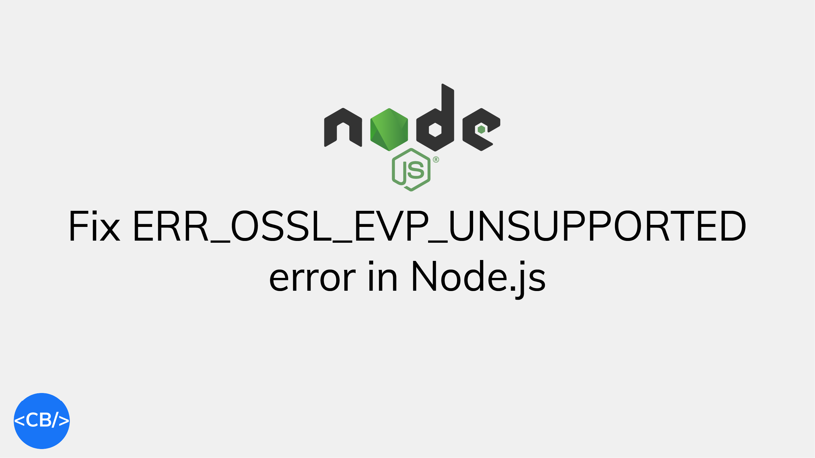 How to quickly fix the ERR_OSSL_EVP_UNSUPPORTED error in Node.js