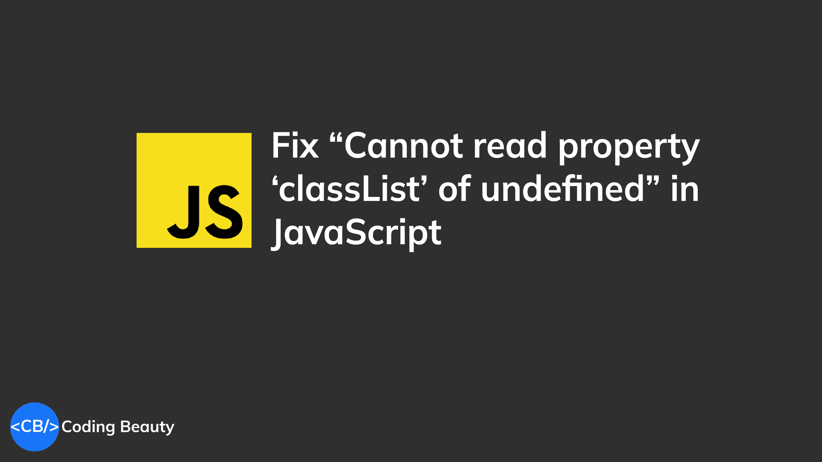 How to easily fix the "Cannot read property 'classList' of null" error in JavaScript