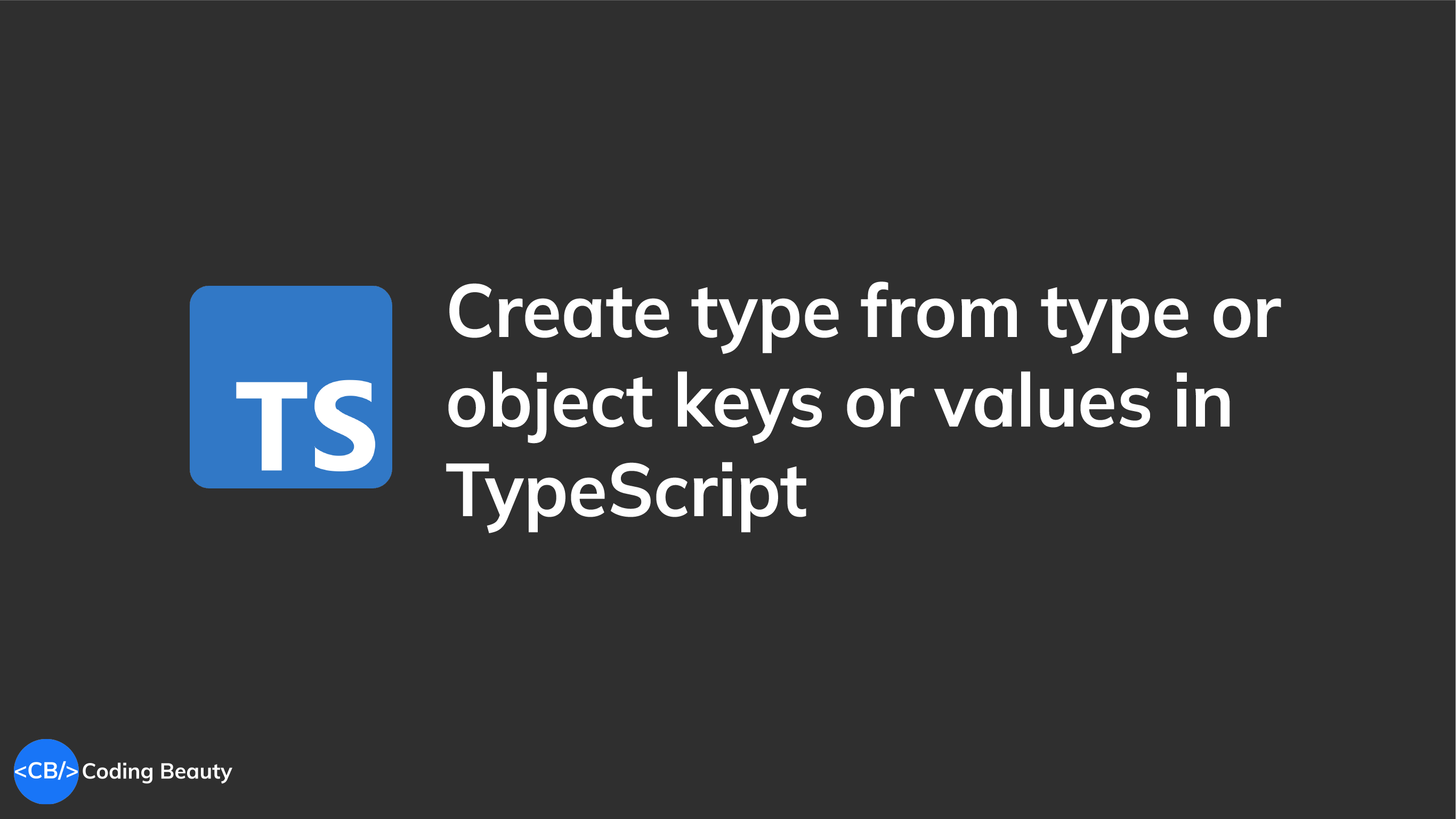 How to create a type from type or object keys or values in TypeScript