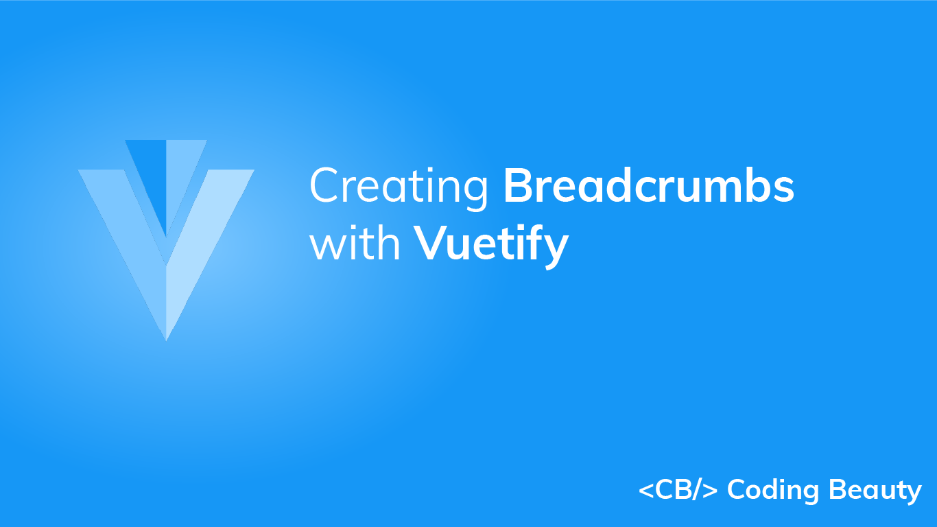 Vuetify Breadcrumbs: How to Create Breadcrumbs with Vuetify - Coding Beauty