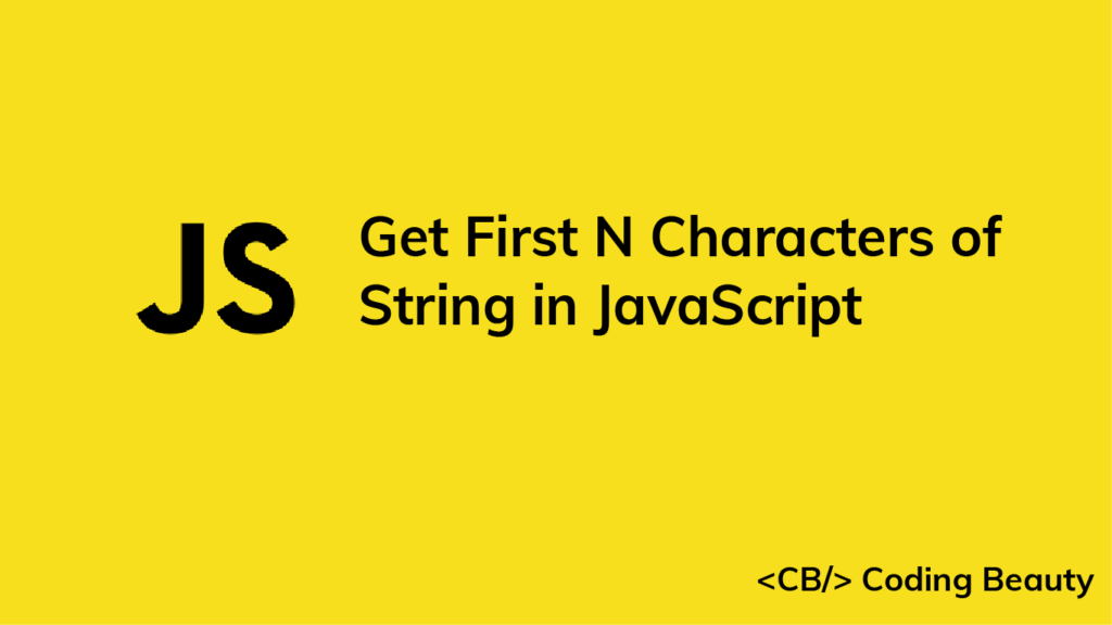 How To Get The First N Characters Of A String In JavaScript Coding Beauty