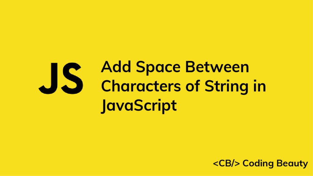 How To Add Space Between Characters In JavaScript