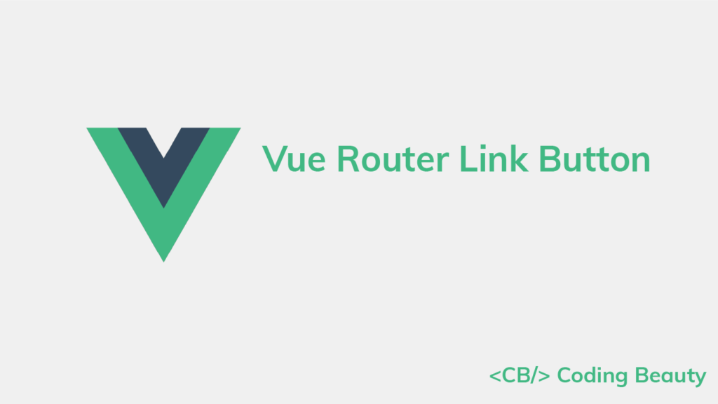 Paar Rendezvous ongeluk How to Use a Button as a Vue Router Link - Coding Beauty
