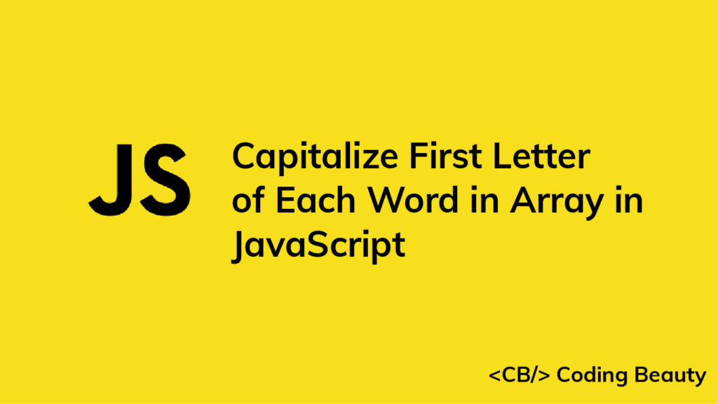 How To Capitalize The First Letter Of Each Word In An Array In JS