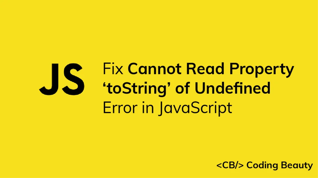 [SOLVED] Cannot Read Property 'toString' of Undefined in JS